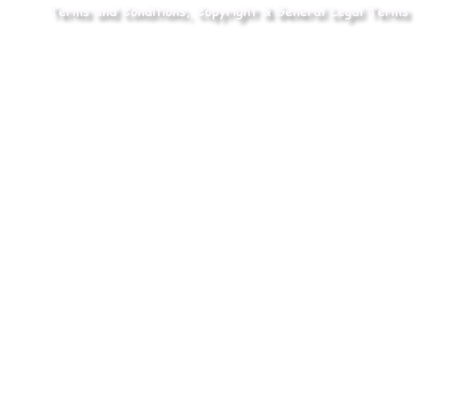 Terms and Conditions, Copyright & General Legal Terms


